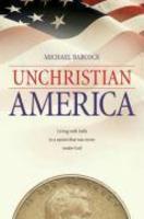 Unchristian America: Living With Faith In A Nation That Was Never Under God
