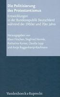 Die Politisierung Des Protestantismus: Entwicklungen In Der Bundesrepublik Deutschland Wahrend Der 1960er Und 70er Jahre Die Politisierung Des Protestantismus: Entwicklungen In Der Bundesrepublik Deutschland Wahrend Der 1960er Und 70er Jahre