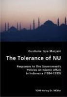 The Tolerance Of NU- Responses To The Government's Policies On Islamic Affair In Indonesia (1984-1999) The Tolerance Of NU- Responses To The Government's Policies On Islamic Affair In Indonesia (1984-1999)