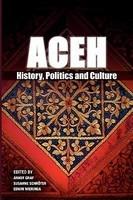 Aceh: History, Politics And Culture Aceh: History, Politics And Culture