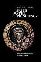 Faith And The Presidency: From George Washington To George W. Bush Faith And The Presidency: From George Washington To George W. Bush