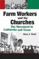 Farm Workers And The Churches: The Movement In California And Texas Farm Workers And The Churches: The Movement In California And Texas