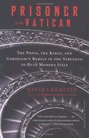 Prisoner Of The Vatican: The Pope's Secret Plot To Capture Rome From The New Italian State Prisoner Of The Vatican: The Pope's Secret Plot To Capture Rome From The New Italian State