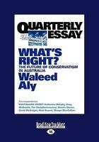 Quarterly Essay: What's Right? The Future Of Conservatism In Australia Quarterly Essay: What's Right? The Future Of Conservatism In Australia