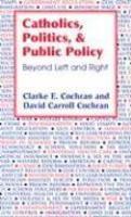 Catholics, Politics, And Public Policy: Beyond Left And Right Catholics, Politics, And Public Policy: Beyond Left And Right