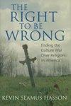 The Right To Be Wrong: Ending The Culture War Over Religion In America The Right To Be Wrong: Ending The Culture War Over Religion In America