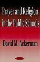 Prayer And Religion In The Public Schools Prayer And Religion In The Public Schools