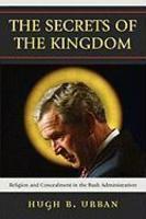 The Secrets Of The Kingdom: Religion And Concealment In The Bush Administration The Secrets Of The Kingdom: Religion And Concealment In The Bush Administration
