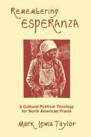Remembering Esperanza: A Cultural-Political Theology For North American Praxis Remembering Esperanza: A Cultural-Political Theology For North American Praxis