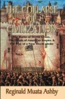 The Collapse Of Civilization, The Roots Of World Crises, The Death Of American Empire & The Rise Of A New World Order The Collapse Of Civilization, The Roots Of World Crises, The Death Of American Empire & The Rise Of A New World Order