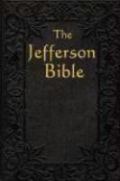 The Jefferson Bible: The Life And Morals Of The Jefferson Bible: The Life And Morals Of