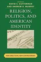 Religion, Politics, And American Identity: New Directions, New Controversies Religion, Politics, And American Identity: New Directions, New Controversies