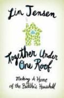 Together Under One Roof: Making A Home Of The Buddha's Household Together Under One Roof: Making A Home Of The Buddha's Household