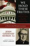 We Hold These Truths: Catholic Reflections On The American Proposition We Hold These Truths: Catholic Reflections On The American Proposition