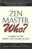 Zen Master Who?: A Guide To The People And Stories Of Zen Zen Master Who?: A Guide To The People And Stories Of Zen