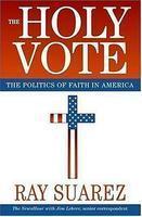 The Holy Vote: The Politics Of Faith In America