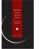 Between Islam And The State: The Politics Of Engagement Between Islam And The State: The Politics Of Engagement