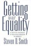 Getting Over Equality: A Critical Diagnosis Of Religious Freedom In America