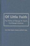 Of Little Faith: The Politics Of George W. Bush's Faith-Based Initiatives