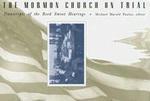 The Mormon Church On Trial: Transcripts Of The Reed Smoot Hearings