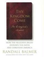 Thy Kingdom Come: How The Religious Right Distorts The Faith And Threatens America: An Evangelical's Lament