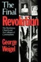 The Final Revolution: The Resistance Church And The Collapse Of Communism
