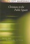 Christians In The Public Square: Faith That Transforms Politics