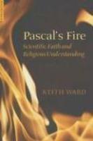 Pascal's Fire (Scientific Faith And Religious Understanding)