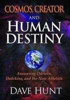 Cosmos, Creator And Human Destiny: Answering Darwin, Dawkins, And The New Atheists