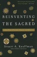 Reinventing The Sacred: A New View Of Science, Reason, And Religion Reinventing The Sacred: A New View Of Science, Reason, And Religion