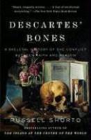 Descartes' Bones: A Skeletal History Of The Conflict Between Faith And Reason