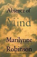 Absence Of Mind: The Dispelling Of Inwardness From The Modern Myth Of The Self