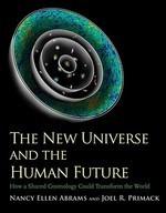 The New Universe And The Human Future: How A Shared Cosmology Could Transform The World The New Universe And The Human Future: How A Shared Cosmology Could Transform The World