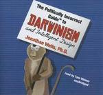 The Politically Incorrect Guide To Darwinism And Intelligent Design The Politically Incorrect Guide To Darwinism And Intelligent Design