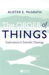 Order Of Things: Explorations In Scientific Theology Order Of Things: Explorations In Scientific Theology