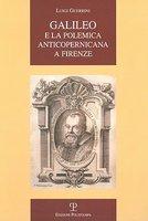 Galileo E La Polemica Anticopernicana A Firenze