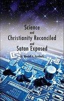 Science And Christianity Reconciled And Satan Exposed