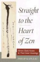 Straight To The Heart Of Zen: Eleven Classic Koans And Their Innner Meanings Straight To The Heart Of Zen: Eleven Classic Koans And Their Innner Meanings