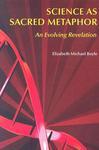 Science As Sacred Metaphor: An Evolving Revelation Science As Sacred Metaphor: An Evolving Revelation