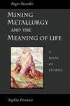 Mining, Metallurgy And The Meaning Of Life Mining, Metallurgy And The Meaning Of Life