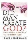 Did Man Create God?: Is Your Spiritual Brain At Peace With Your Thinking Brain?