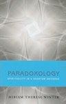 Paradoxology: Spirituality In A Quantum Universe Paradoxology: Spirituality In A Quantum Universe