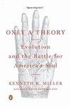Only A Theory: Evolution And The Battle For America's Soul Only A Theory: Evolution And The Battle For America's Soul