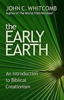 The Early Earth: An Introduction To Biblical Creationism The Early Earth: An Introduction To Biblical Creationism