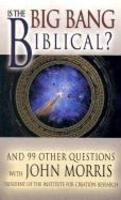 Is The Big Bang Biblical?: And 99 Other Questions