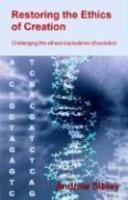 Restoring The Ethics Of Creation: Challenging The Ethical Implications Of Evolution