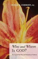 Who And Where Is God?: The Search That Has Led Humanity To Violence Who And Where Is God?: The Search That Has Led Humanity To Violence