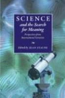 Science And The Search For Meaning: Perspectives From International Scientists Science And The Search For Meaning: Perspectives From International Scientists