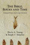 The Bible, Rocks And Time: Geological Evidence For The Age Of The Earth