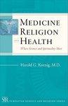 Medicine, Religion, And Health: Where Science And Spirituality Meet Medicine, Religion, And Health: Where Science And Spirituality Meet